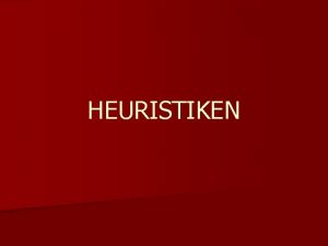 HEURISTIKEN berblick n Allgemeines zum Thema Heuristiken n