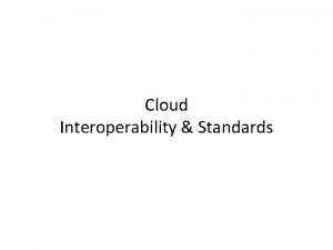 Cloud interoperability and standards