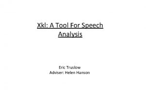 Xkl A Tool For Speech Analysis Eric Truslow