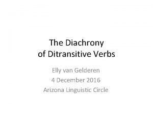 The Diachrony of Ditransitive Verbs Elly van Gelderen
