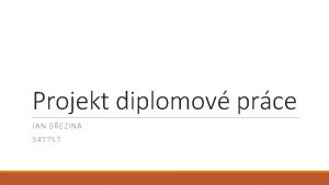 Projekt diplomov prce JAN BEZINA 347757 Zpracovn diplomov