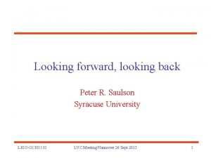 Looking forward looking back Peter R Saulson Syracuse