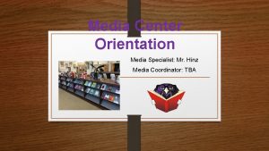 Media Center Orientation Media Specialist Mr Hinz Media