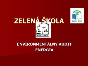 ZELEN KOLA ENVIRONMENTLNY AUDIT ENERGIA Spracovali Natlia Bodnrov