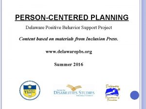 PERSONCENTERED PLANNING Delaware Positive Behavior Support Project Content