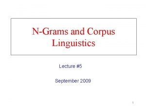 NGrams and Corpus Linguistics Lecture 5 September 2009