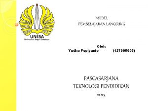 MODEL PEMBELAJARAN LANGSUNG Oleh Yudha Popiyanto 127905006 PASCASARJANA