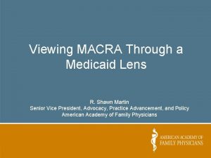 Viewing MACRA Through a Medicaid Lens R Shawn