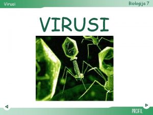 Biologija 7 Virusi VIRUSI Biologija 7 Virusi VIRUSI