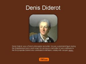 Denis Diderot was a French philosopher and writer