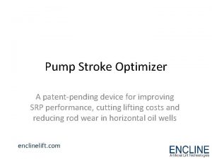 Pump Stroke Optimizer A patentpending device for improving
