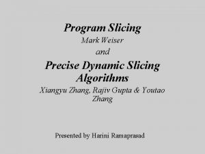 Program Slicing Mark Weiser and Precise Dynamic Slicing