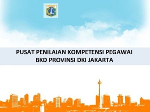 PUSAT PENILAIAN KOMPETENSI PEGAWAI BKD PROVINSI DKI JAKARTA