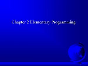 Chapter 2 Elementary Programming 1 Motivations In the