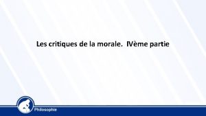 Les critiques de la morale IVme partie Morale