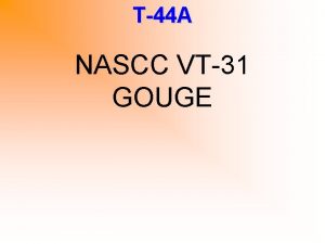 T44 A NASCC VT31 GOUGE T44 A V