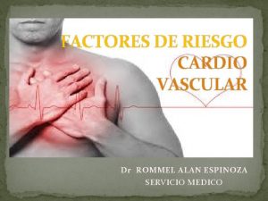 FACTORES DE RIESGO CARDIO VASCULAR Dr ROMMEL ALAN
