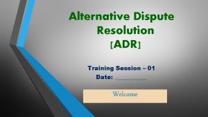 Alternative Dispute Resolution ADR Training Session 01 Date