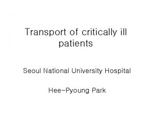 Transport of critically ill patients Seoul National University