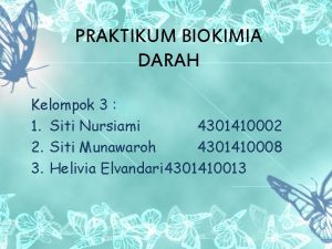 PRAKTIKUM BIOKIMIA DARAH Kelompok 3 1 Siti Nursiami