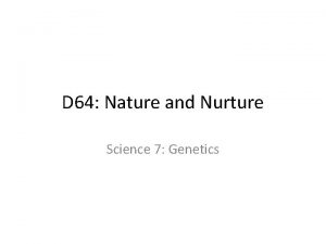 D 64 Nature and Nurture Science 7 Genetics