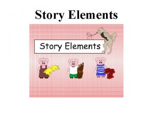 Story Elements What elements does a story need