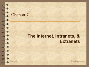 Chapter 7 The Internet Intranets Extranets Chapter 7