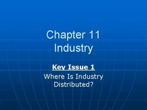 Chapter 11 Industry Key Issue 1 Where Is