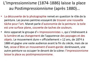 LImpressionnisme 1874 1886 laisse la place au Postimpressionnisme