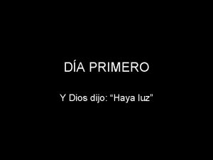 DA PRIMERO Y Dios dijo Haya luz Y