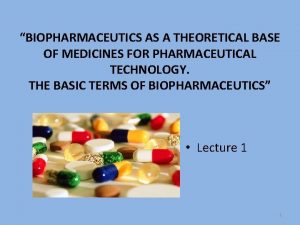BIOPHARMACEUTICS AS A THEORETICAL BASE OF MEDICINES FOR