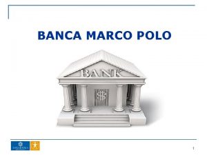 BANCA MARCO POLO 1 Apertura di uno sportello