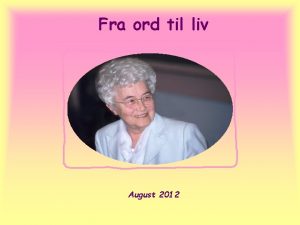 Fra ord til liv August 2012 Hver den