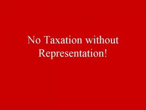 No Taxation without Representation Relations with Britain Britain