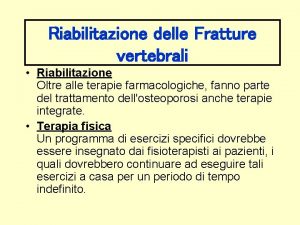 Riabilitazione delle Fratture vertebrali Riabilitazione Oltre alle terapie