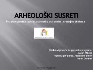 ARHEOLOKI SUSRETI Program popularizacije znanosti u osnovnim i