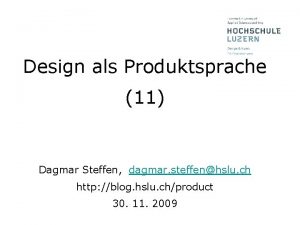 Design als Produktsprache 11 Dagmar Steffen dagmar steffenhslu