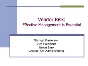 Vendor Risk Effective Management is Essential Michael Masterson