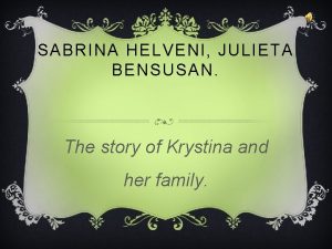 SABRINA HELVENI JULIETA BENSUSAN The story of Krystina