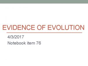 EVIDENCE OF EVOLUTION 432017 Notebook item 76 WHAT