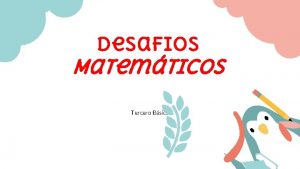 Desafios Matemticos Tercero Bsico Objetivo Demostrar que comprenden