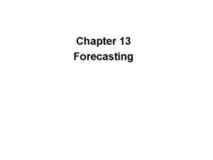 Chapter 13 Forecasting Topics Components of Forecasting Time