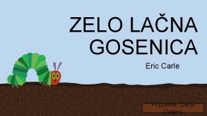 ZELO LANA GOSENICA Eric Carle Pripravila Darja Dolenc