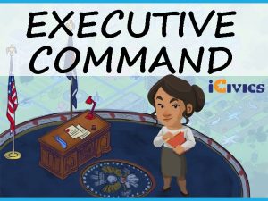 EXECUTIVE COMMAND WHAT DOES THE PRESIDENT DO Activity