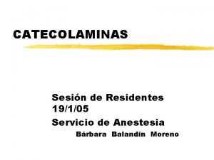 CATECOLAMINAS Sesin de Residentes 19105 Servicio de Anestesia