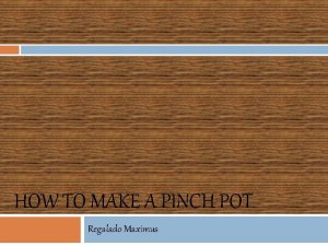 HOW TO MAKE A PINCH POT Regalado Maximus