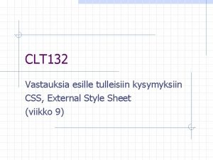 CLT 132 Vastauksia esille tulleisiin kysymyksiin CSS External