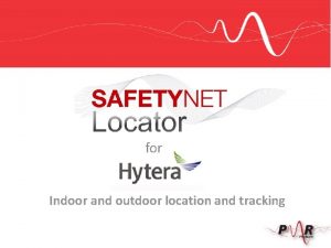 for Indoor and outdoor location and tracking Safety