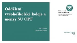 Oddlen vysokokolsk koleje a menzy SU OPF Na