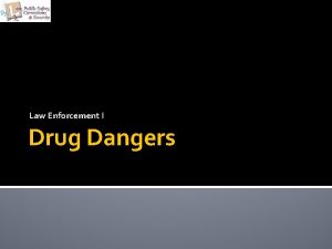 Law Enforcement I Drug Dangers Copyright and Terms